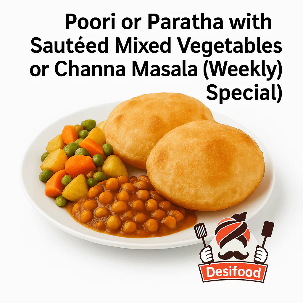 Poori or Paratha with Sautéed Mixed Vegetables or Channa Masala (Weekly Special)